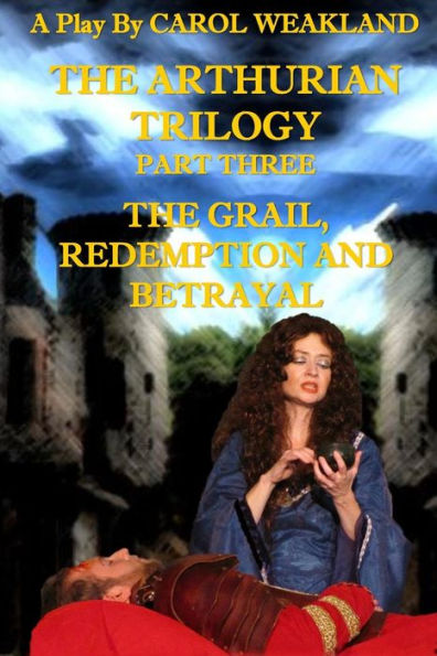 The Arthurian Trilogy Part Three: The Grail, Redemption and Betrayal