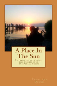 Title: A Place In The Sun: 7 stages of special needs parenting, Author: Tricia Ann Dennis