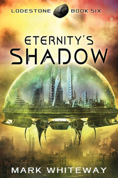 Lodestone Book Six: Eternity's Shadow