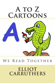 Title: A to Z Cartoons: We Read Together, Author: Elliot Steven Carruthers