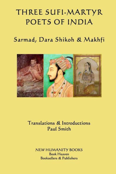 Three Sufi-Martyr Poets of India: Sarmad, Dara Shikoh & Mafhki