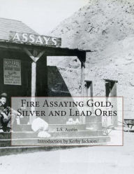 Title: Fire Assaying Gold, Silver and Lead Ores, Author: Kerby Jackson