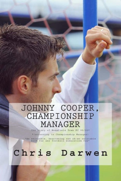Johnny Cooper - Championship Manager: The Story of Mansfield Town FC 99/00 (according to Manager)