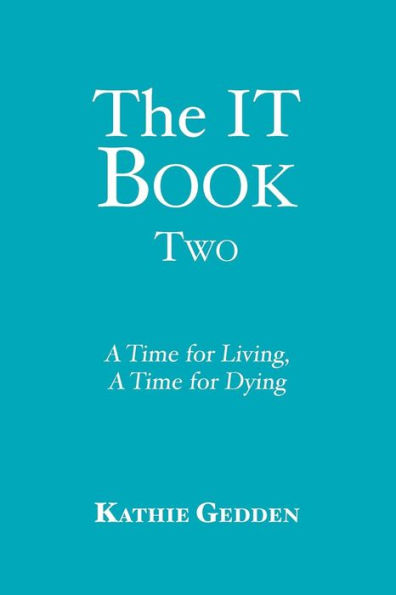 The IT Book TWO: A Time for Living, A Time for Dying
