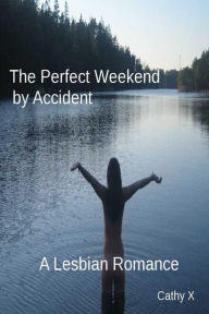 Title: A Perfect Weekend by Accident, Author: Cathy X