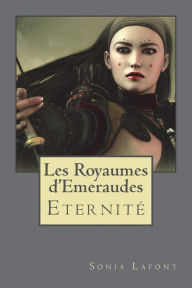 Title: Les Royaumes d'Emeraudes -3: Livre Trois: ETERNITE, Author: Sonia LaFont