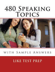 Title: 480 Speaking Topics with Sample Answers: 120 Speaking Topics Book 4, Author: Like Test Prep