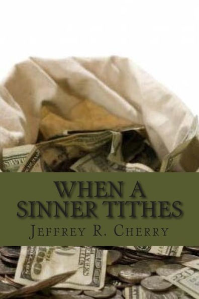 When A Sinner Tithes: The Secret Success Of The Mega Church's And How You Too Can Be Financially Successful