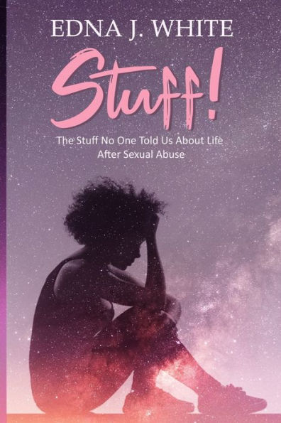 Stuff!: The Stuff No One Told Us About Life After Sexual Abuse