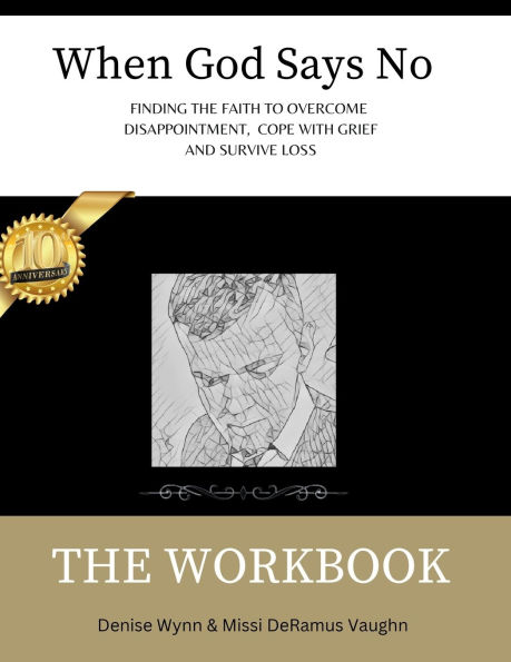 When God Says No The Workbook: Finding the Faith to Overcome Loss, Cope With Grief and Survive Disappointment