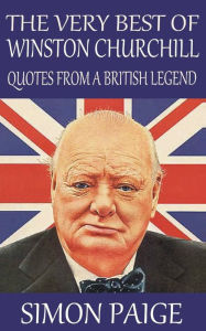 Title: The Very Best of Winston Churchill: Quotes from a British Legend, Author: Simon Paige