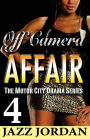 Off Camera Affair 4 (The Motor City Drama Series)