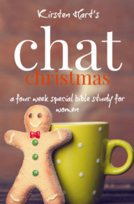 Title: CHAT Christmas: A Four Week Special Bible Study For Women, Author: Kirsten Hart