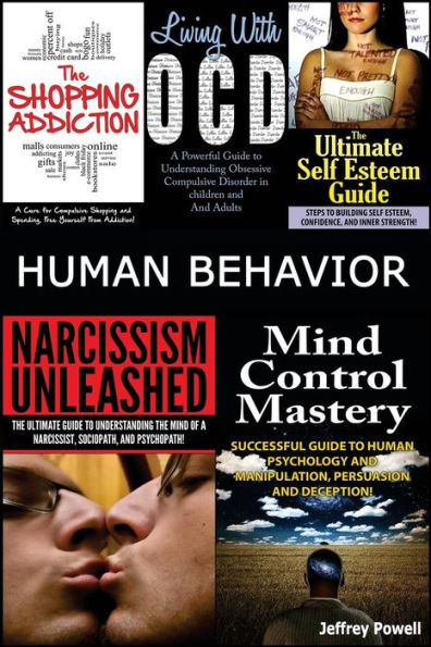Human Behavior: Narcissism Unleashed! + Mind Control Mastery + the Shopping Addiction & Living with Ocd + the Ultimate Self Esteem Guide