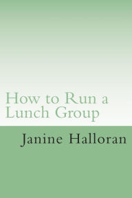 Title: How to Run a Lunch Group: A School Counselor's Guide to Setting up a Successful Lunch Group Program, Author: Janine Halloran