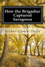 How the Brigadier Captured Saragossa: (Arthur Conan Doyle Classic Collection)