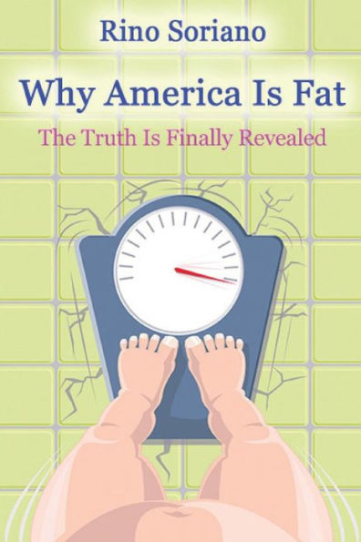 Why America Is Fat: The Truth Is Finally Revealed