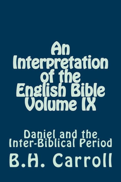 An Interpretation of the English Bible Volume IX: Daniel and the Inter-Biblical Period