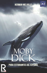 Title: Moby Dick: Easy reader for Spanish learner. Level A2, Author: J a Bravo