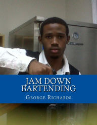 Title: Jam Down Bartending: Mixology, Author: George Richards