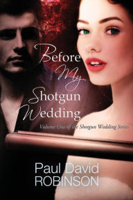 Title: Before My Shotgun Wedding, Author: Paul David Robinson
