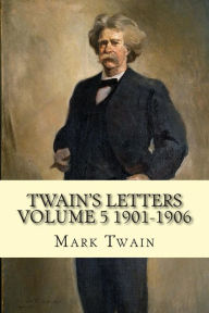Title: Twain's Letters Volume 5 1901-1906, Author: Mark Twain
