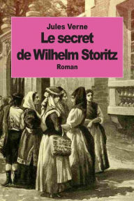 Title: Le secret de Wilhelm Storitz, Author: Jules Verne