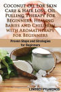 Coconut Oil For Sink Care & Hair Loss, Oil Pulling Therapy For Beginners, Healing Babies and Children With Aromatherapy For Beginners