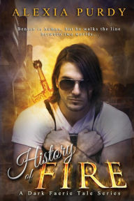 Title: History of Fire (Elemental Fire #1): A Dark Faerie Tale Series Book Five, Author: Alexia Purdy