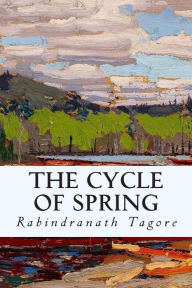 Title: The Cycle of Spring, Author: Rabindranath Tagore