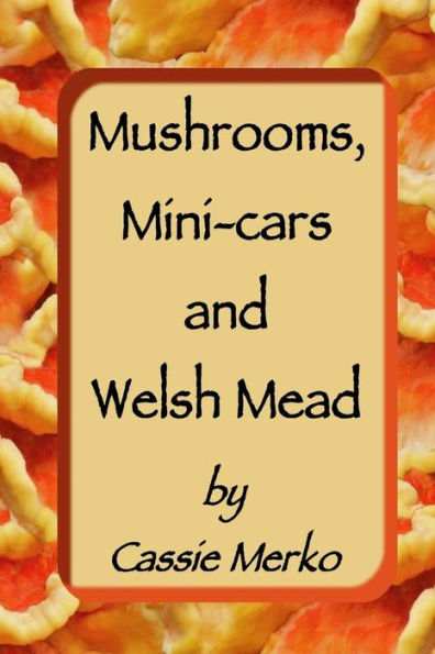 Mushrooms, Mini-cars and Welsh Mead