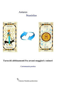 Title: Tarocchi abbinamenti fra arcani maggiori e minori: Cartomanzia pratica, Author: Antares Stanislas
