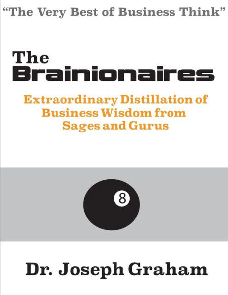 The Brainionaires: Extraordinary Distillation of Business Wisdom from Sages and Gurus