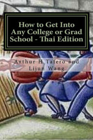 Title: How to Get Into Any College or Grad School - Thai Edition: Secrets of the Back Door Method, Author: Arthur H Tafero