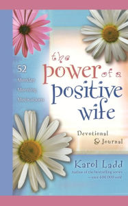 Title: The Power of a Positive Wife Devotional & Journal: 52 Monday Morning Motivations, Author: Karol Ladd
