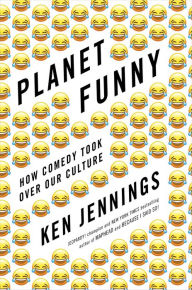 Title: Planet Funny: How Comedy Took Over Our Culture, Author: Ken Jennings
