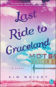 Title: Last Ride to Graceland, Author: Kim Wright