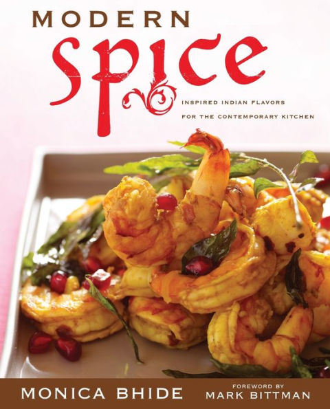Modern Spice: Inspired Indian Flavors for the Contemporary Kitchen