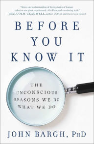 Title: Before You Know It: The Unconscious Reasons We Do What We Do, Author: John Bargh