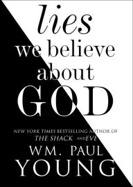 Title: Lies We Believe About God, Author: William Paul Young