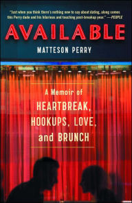 Title: Available: A Memoir of Heartbreak, Hookups, Love and Brunch, Author: Matteson Perry