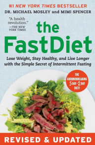 Title: The FastDiet - Revised & Updated: Lose Weight, Stay Healthy, and Live Longer with the Simple Secret of Intermittent Fasting, Author: Dr Michael Mosley