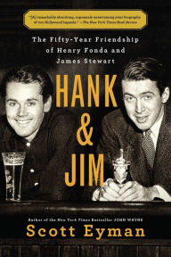 Title: Hank and Jim: The Fifty-Year Friendship of Henry Fonda and James Stewart, Author: Scott Eyman