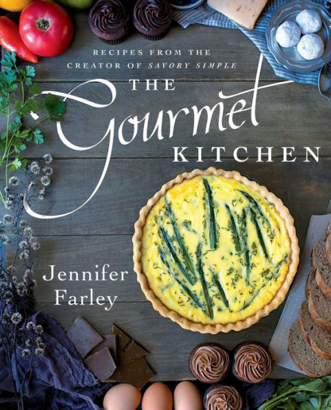 The Gourmet Kitchen: Recipes from the Creator of Savory Simple