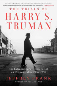 Download books free The Trials of Harry S. Truman: The Extraordinary Presidency of an Ordinary Man, 1945-1953 9781501102905