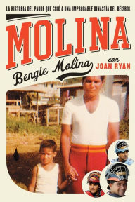 Title: Molina: La historia del padre que crió a una improbable dinastía del béisbol, Author: Bengie Molina