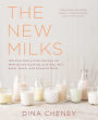 The New Milks: 100-Plus Dairy-Free Recipes for Making and Cooking with Soy, Nut, Seed, Grain, and Coconut Milks