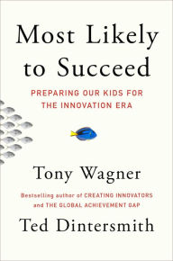 Title: Most Likely to Succeed: Preparing Our Kids for the Innovation Era, Author: Tony Wagner