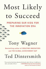 Title: Most Likely to Succeed: Preparing Our Kids for the Innovation Era, Author: Tony Wagner