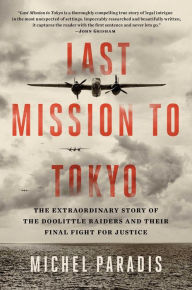 New books pdf download Last Mission to Tokyo: The Extraordinary Story of the Doolittle Raiders and Their Final Fight for Justice English version by Michel Paradis PDB FB2 RTF 9781501104732